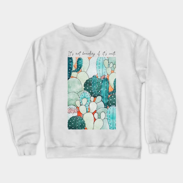 Watercolor It&#39;s not hoarding if it&#39;s cacti Cactus Garden Crewneck Sweatshirt by Jessfm